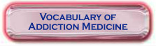 vocabulary of addiction medicine